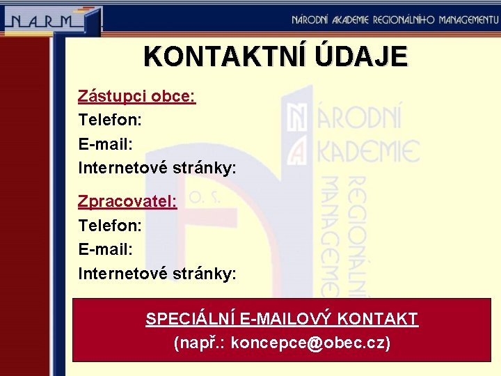 KONTAKTNÍ ÚDAJE Zástupci obce: Telefon: E-mail: Internetové stránky: Zpracovatel: Telefon: E-mail: Internetové stránky: SPECIÁLNÍ