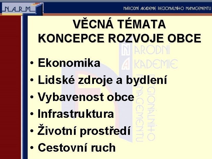 VĚCNÁ TÉMATA KONCEPCE ROZVOJE OBCE • • • Ekonomika Lidské zdroje a bydlení Vybavenost