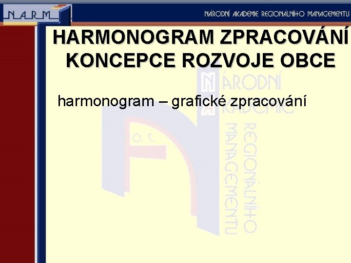 HARMONOGRAM ZPRACOVÁNÍ KONCEPCE ROZVOJE OBCE harmonogram – grafické zpracování 