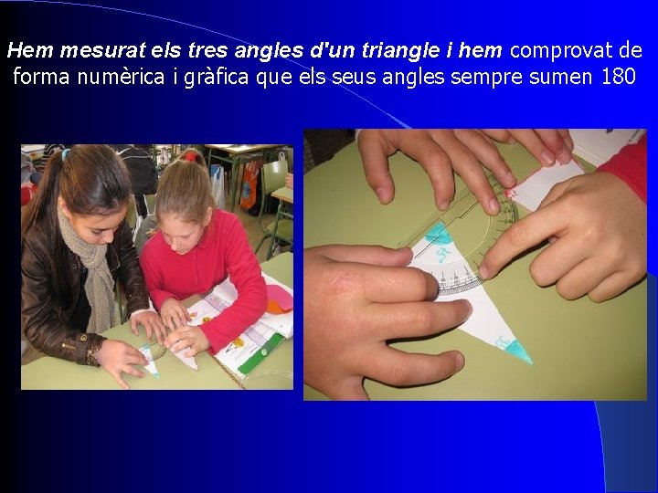 Hem mesurat els tres angles d'un triangle i hem comprovat de forma numèrica i