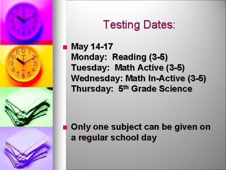 Testing Dates: n May 14 -17 Monday: Reading (3 -5) Tuesday: Math Active (3