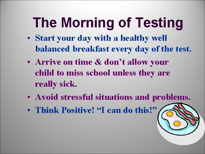 The Morning of Testing • Start your day with a healthy well balanced breakfast
