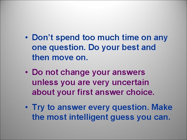  • Don’t spend too much time on any one question. Do your best