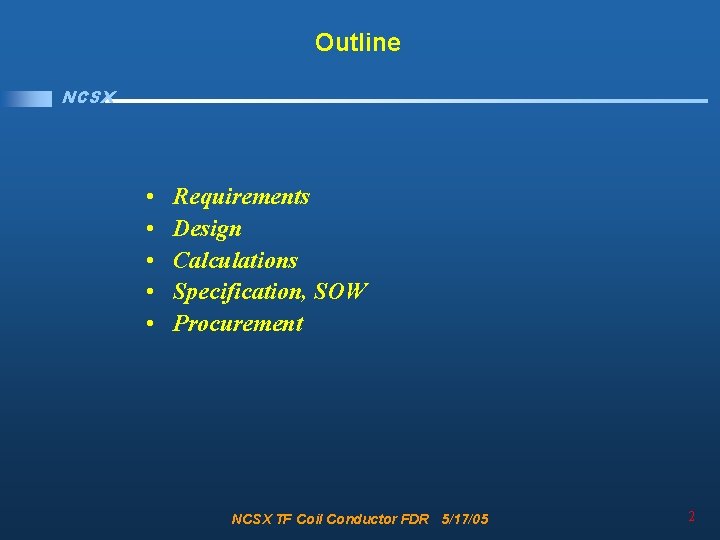 Outline NCSX • • • Requirements Design Calculations Specification, SOW Procurement NCSX TF Coil