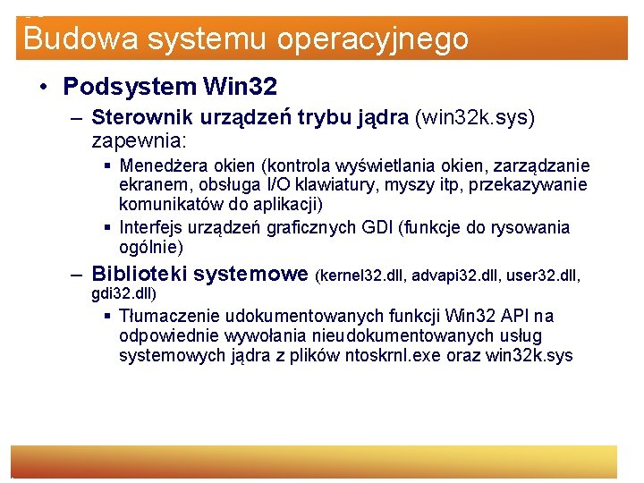 Budowa systemu operacyjnego • Podsystem Win 32 – Sterownik urządzeń trybu jądra (win 32