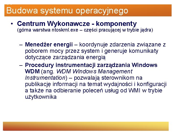 Budowa systemu operacyjnego • Centrum Wykonawcze - komponenty (górna warstwa ntoskrnl. exe – części