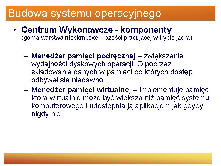 Budowa systemu operacyjnego • Centrum Wykonawcze - komponenty (górna warstwa ntoskrnl. exe – części