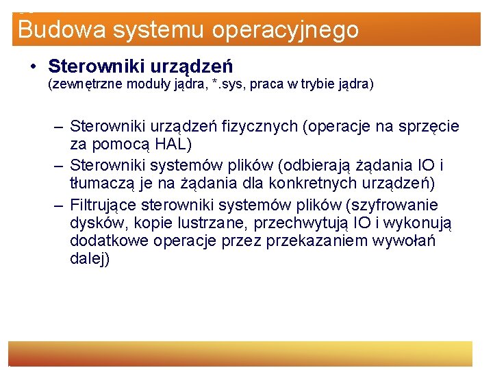 Budowa systemu operacyjnego • Sterowniki urządzeń (zewnętrzne moduły jądra, *. sys, praca w trybie