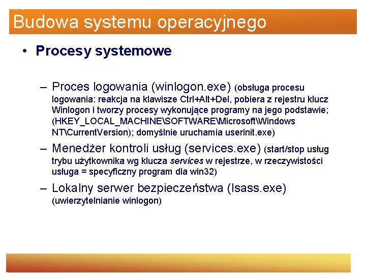 Budowa systemu operacyjnego • Procesy systemowe – Proces logowania (winlogon. exe) (obsługa procesu logowania: