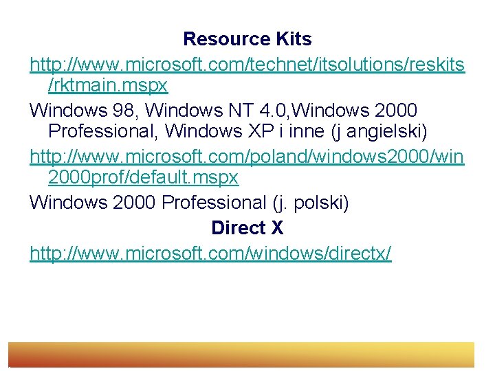Resource Kits http: //www. microsoft. com/technet/itsolutions/reskits /rktmain. mspx Windows 98, Windows NT 4. 0,