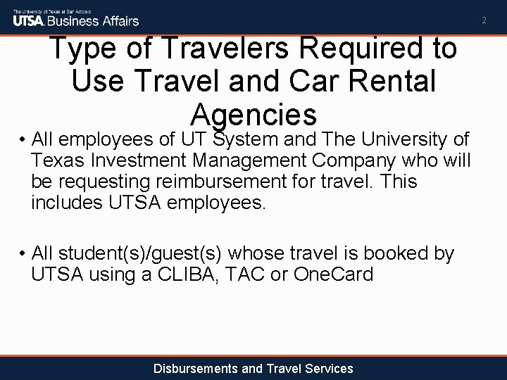 2 Type of Travelers Required to Use Travel and Car Rental Agencies • All