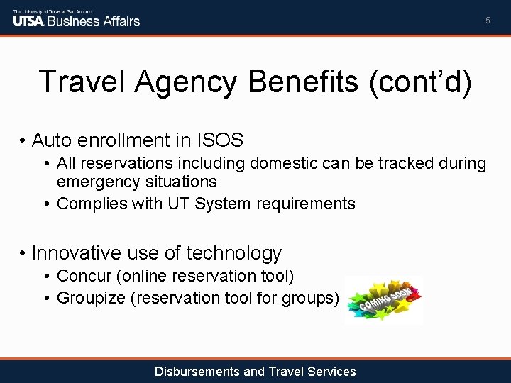 5 Travel Agency Benefits (cont’d) • Auto enrollment in ISOS • All reservations including