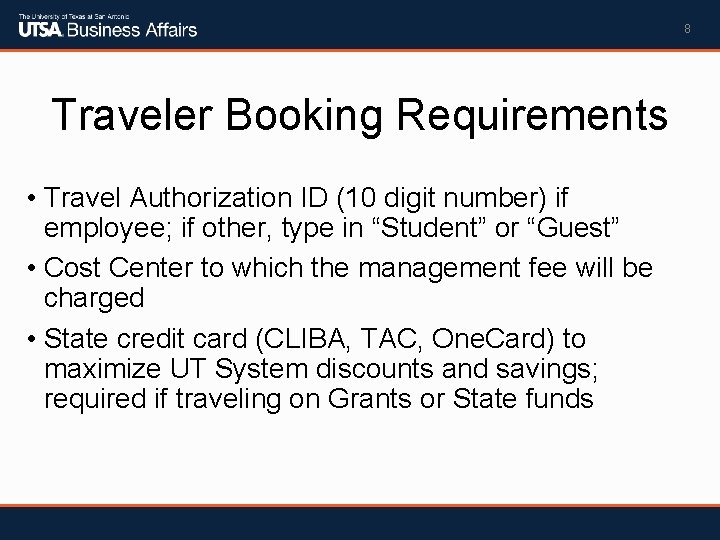 8 Traveler Booking Requirements • Travel Authorization ID (10 digit number) if employee; if