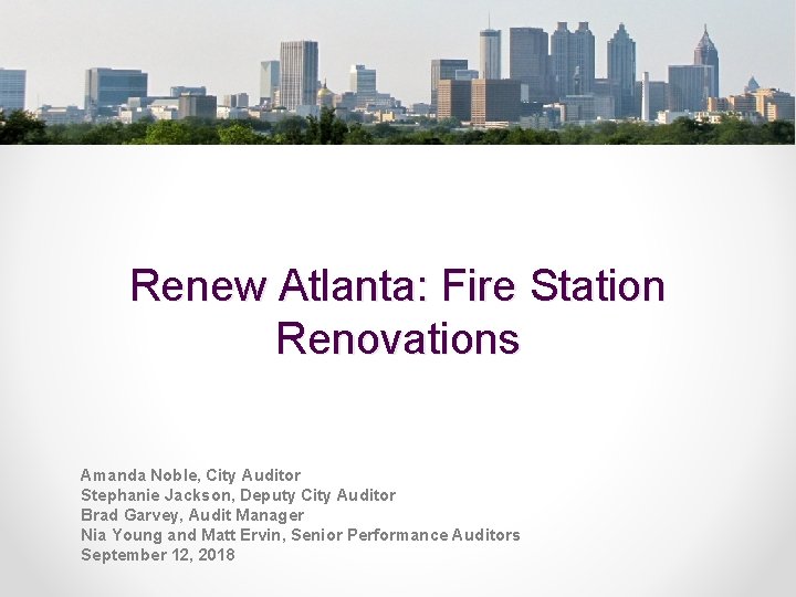 Renew Atlanta: Fire Station Renovations Amanda Noble, City Auditor Stephanie Jackson, Deputy City Auditor