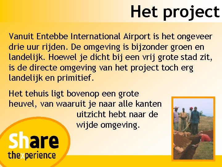 Het project Vanuit Entebbe International Airport is het ongeveer drie uur rijden. De omgeving