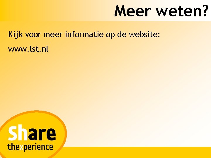 Meer weten? Kijk voor meer informatie op de website: www. lst. nl 