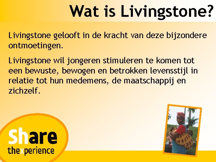 Wat is Livingstone? Livingstone gelooft in de kracht van deze bijzondere ontmoetingen. Livingstone wil