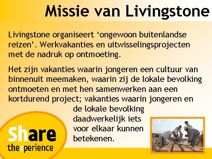 Missie van Livingstone organiseert ‘ongewoon buitenlandse reizen’. Werkvakanties en uitwisselingsprojecten met de nadruk op