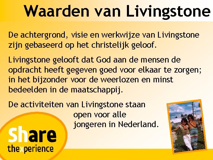 Waarden van Livingstone De achtergrond, visie en werkwijze van Livingstone zijn gebaseerd op het