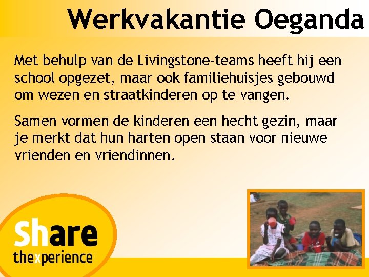 Werkvakantie Oeganda Met behulp van de Livingstone-teams heeft hij een school opgezet, maar ook