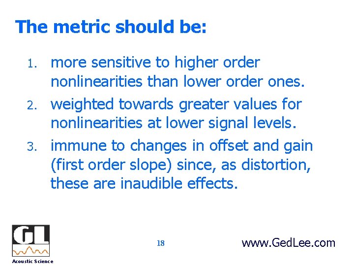 The metric should be: 1. 2. 3. more sensitive to higher order nonlinearities than