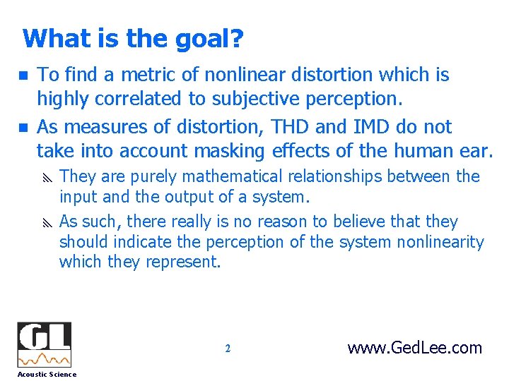 What is the goal? n n To find a metric of nonlinear distortion which