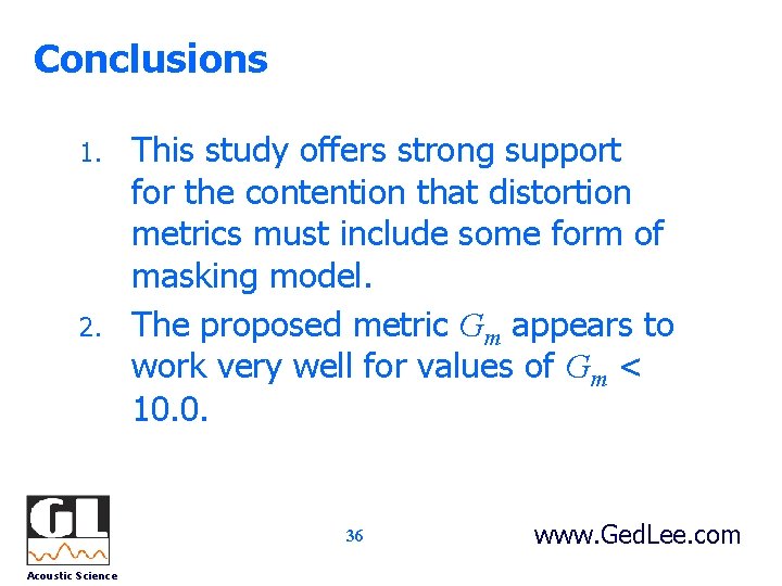 Conclusions 1. 2. This study offers strong support for the contention that distortion metrics