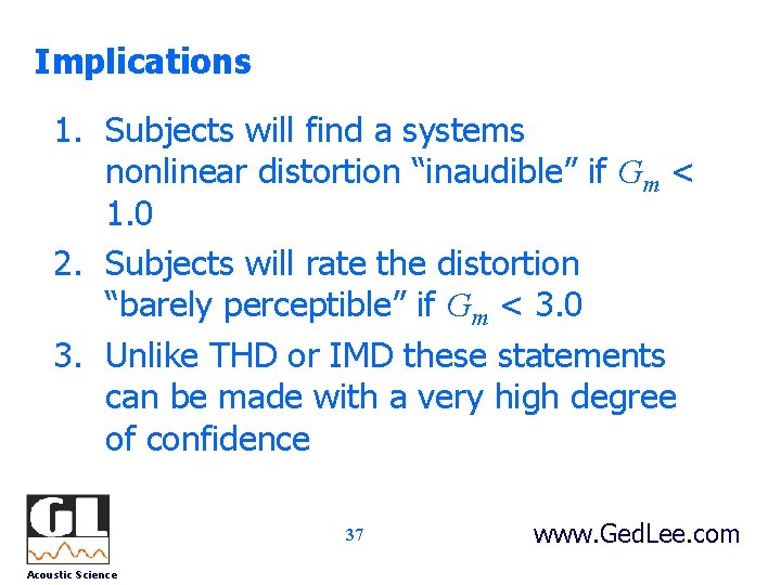 Implications 1. Subjects will find a systems nonlinear distortion “inaudible” if Gm < 1.