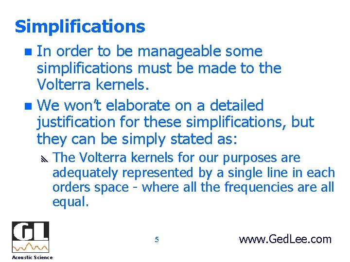 Simplifications In order to be manageable some simplifications must be made to the Volterra