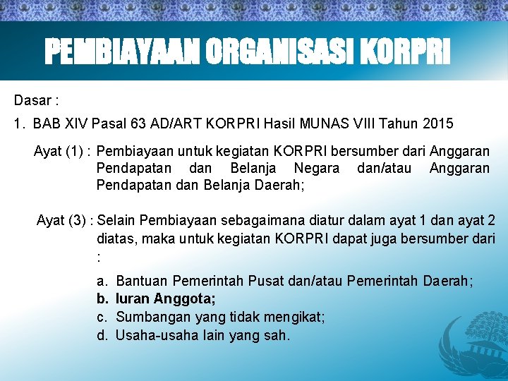 PEMBIAYAAN ORGANISASI KORPRI Dasar : 1. BAB XIV Pasal 63 AD/ART KORPRI Hasil MUNAS