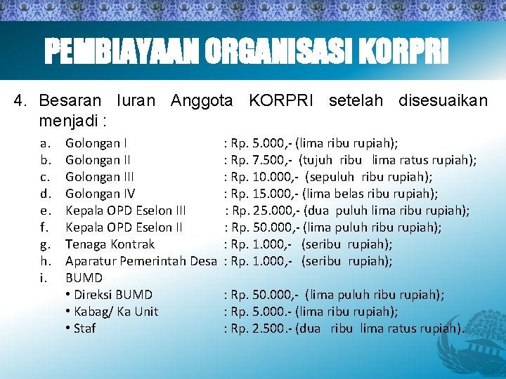 PEMBIAYAAN ORGANISASI KORPRI 4. Besaran Iuran Anggota KORPRI setelah disesuaikan menjadi : a. b.