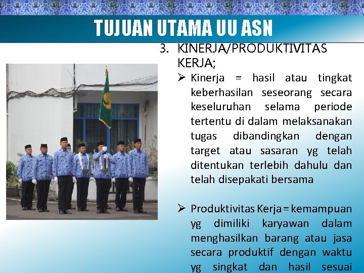 TUJUAN UTAMA UU ASN 3. KINERJA/PRODUKTIVITAS KERJA; Ø Kinerja = hasil atau tingkat keberhasilan