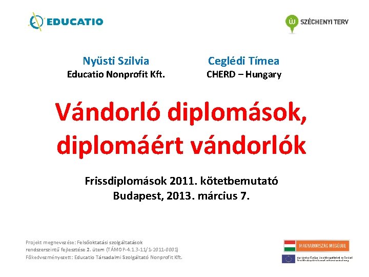 Nyüsti Szilvia Educatio Nonprofit Kft. Ceglédi Tímea CHERD – Hungary Vándorló diplomások, diplomáért vándorlók