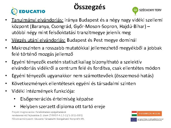 Összegzés • Tanulmányi elvándorlás: iránya Budapest és a négy nagy vidéki szellemi központ (Baranya,