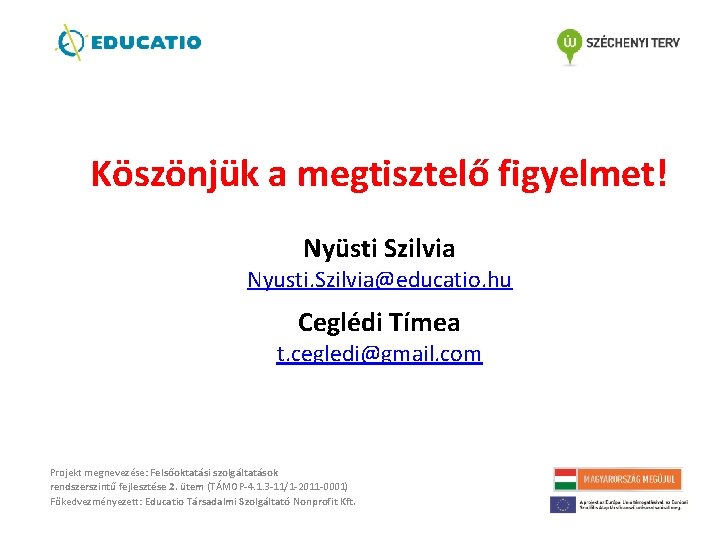 Köszönjük a megtisztelő figyelmet! Nyüsti Szilvia Nyusti. Szilvia@educatio. hu Ceglédi Tímea t. cegledi@gmail. com