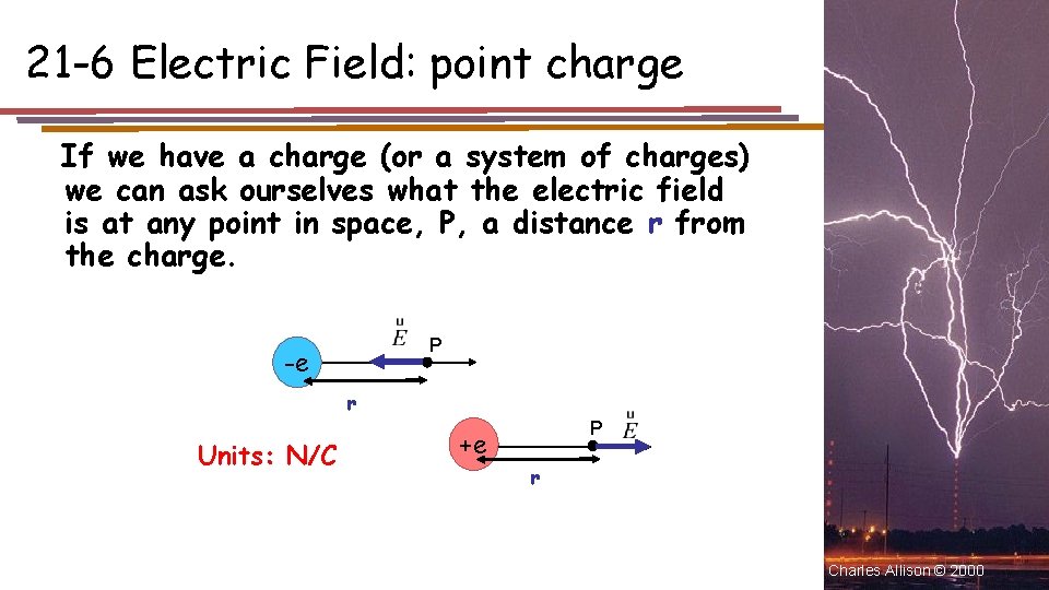 21 -6 Electric Field: point charge If we have a charge (or a system