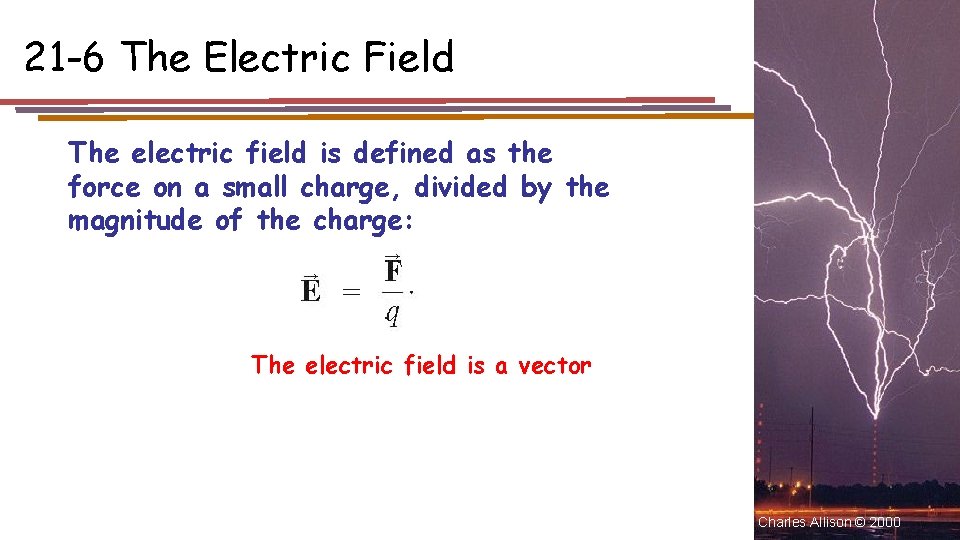 21 -6 The Electric Field The electric field is defined as the force on