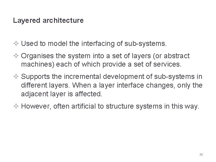 Layered architecture ² Used to model the interfacing of sub-systems. ² Organises the system