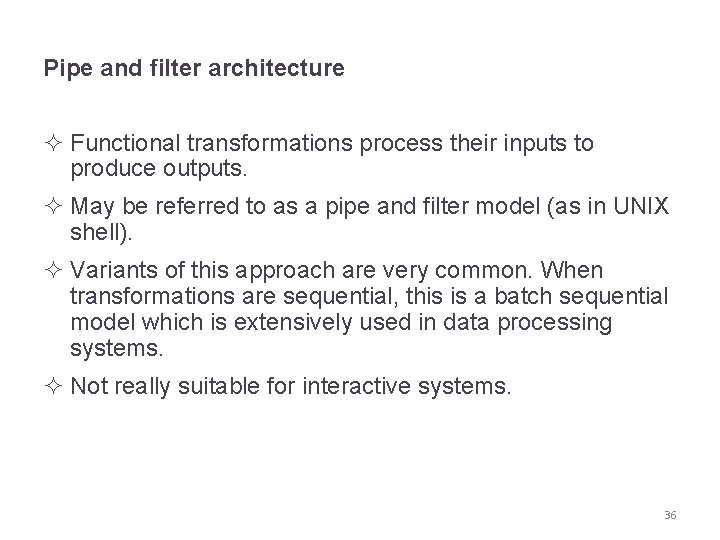 Pipe and filter architecture ² Functional transformations process their inputs to produce outputs. ²