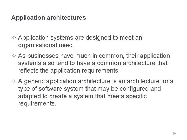 Application architectures ² Application systems are designed to meet an organisational need. ² As