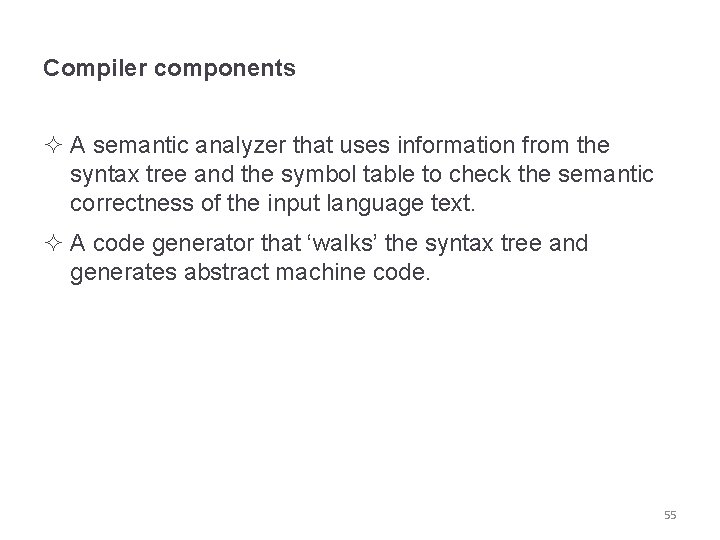 Compiler components ² A semantic analyzer that uses information from the syntax tree and