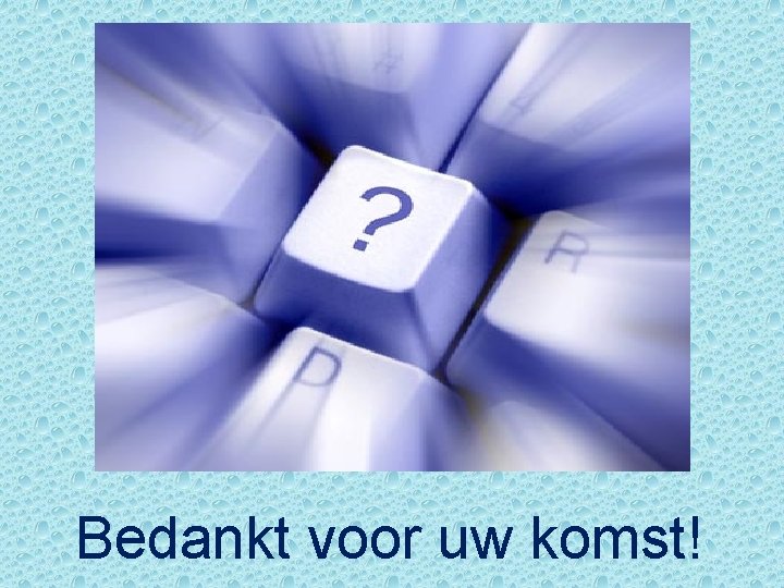 Bedankt voor uw komst! 