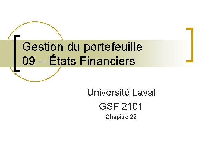 Gestion du portefeuille 09 – États Financiers Université Laval GSF 2101 Chapitre 22 