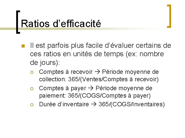 Ratios d’efficacité n Il est parfois plus facile d’évaluer certains de ces ratios en