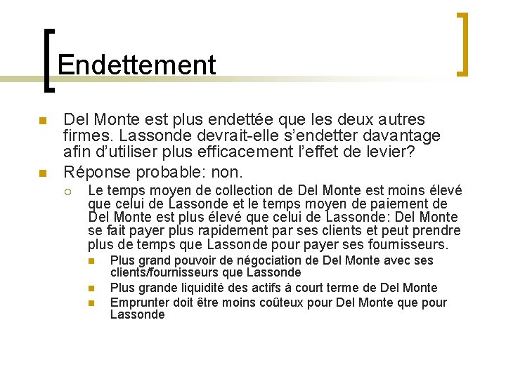 Endettement n n Del Monte est plus endettée que les deux autres firmes. Lassonde