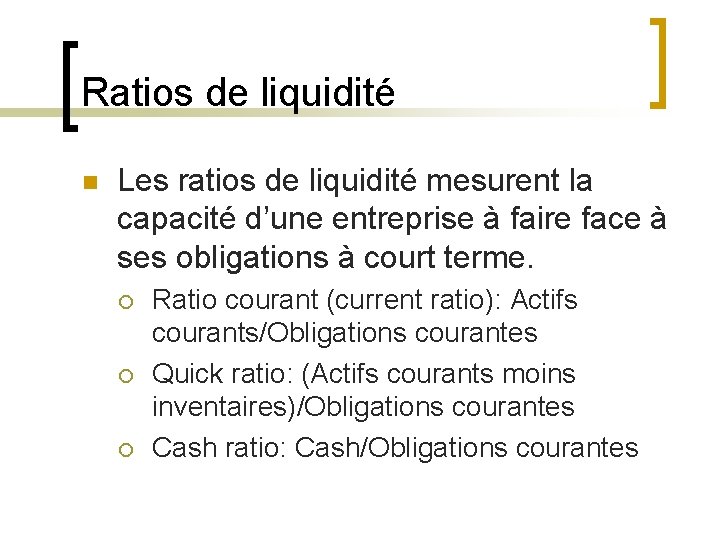Ratios de liquidité n Les ratios de liquidité mesurent la capacité d’une entreprise à
