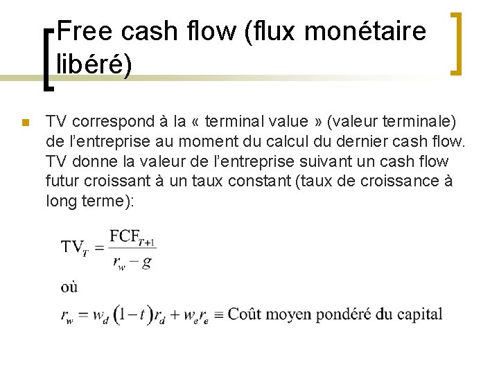 Free cash flow (flux monétaire libéré) n TV correspond à la « terminal value