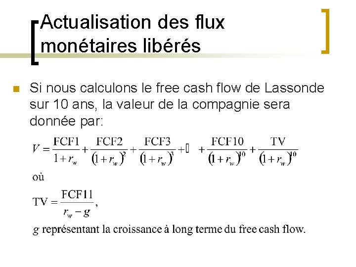 Actualisation des flux monétaires libérés n Si nous calculons le free cash flow de