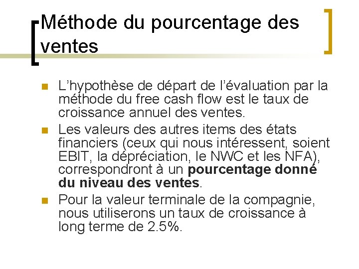 Méthode du pourcentage des ventes n n n L’hypothèse de départ de l’évaluation par