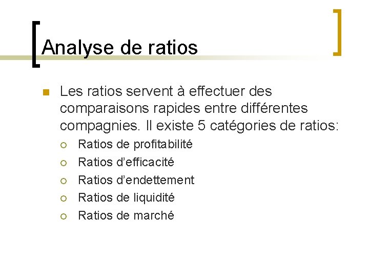 Analyse de ratios n Les ratios servent à effectuer des comparaisons rapides entre différentes